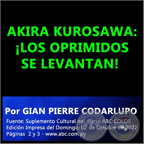 AKIRA KUROSAWA: LOS OPRIMIDOS SE LEVANTAN! - Por GIAN PIERRE CODARLUPO - Domingo, 02 de Octubre de 2022